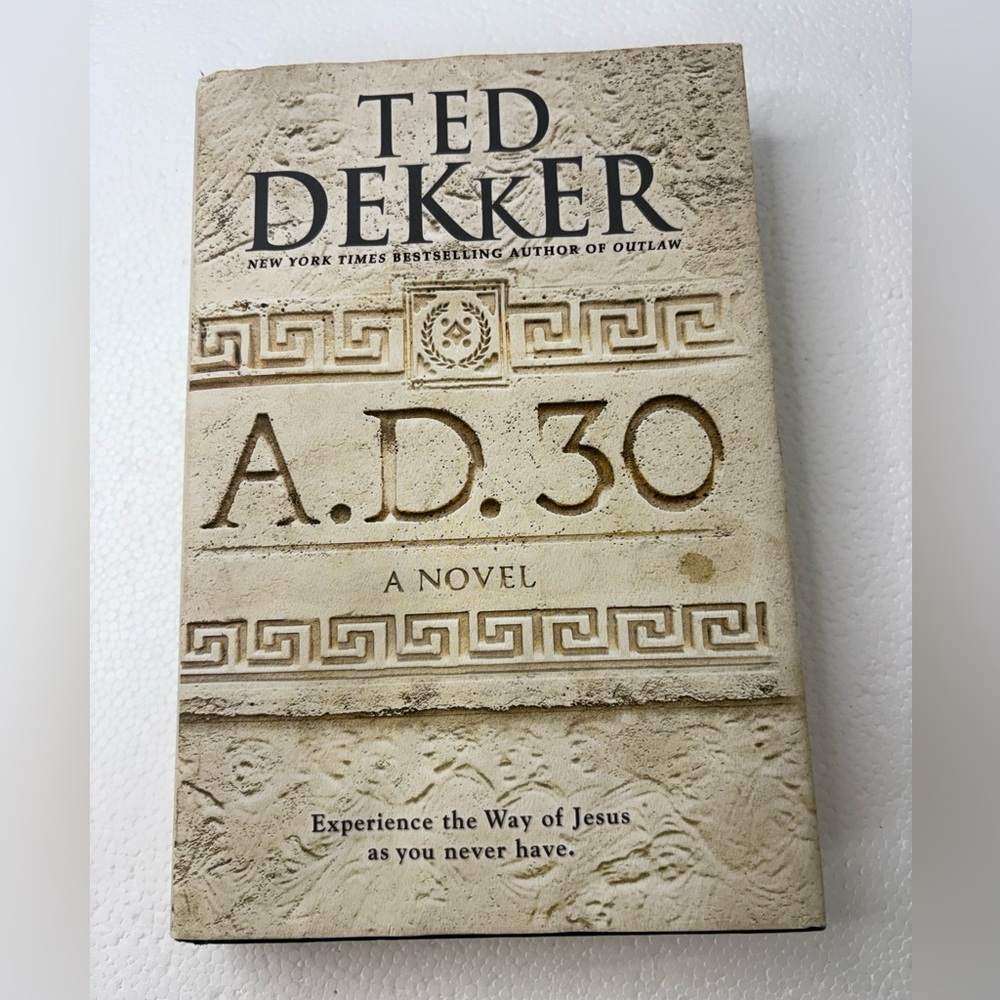 A. D. 30 : A Novel by Ted Dekker (2014, Hardcover) NYT Best Selling Author